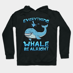 Everything Whale Be Alright Hoodie